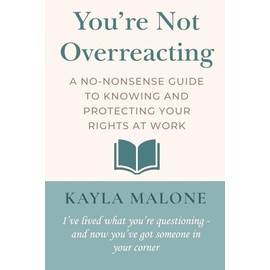 You're Not Overreacting: A No-Nonsense Guide to Knowing and Protecting Your Rights at Work