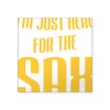 CafePress Saxophonist I'm Just Here for The Sax Sticker Square