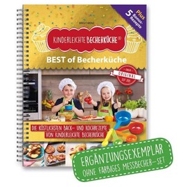 Kinderleichte Becherküche - BEST of Becherküche (Band 9): Back- und Kochbuch (Ergänzungsexemplar ohne farbiges Messbecher-Set) (Kinderleichte Becherküche: Backen und Kochen für Kinder ab 3 Jahren)