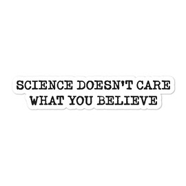 Yoonek Graphics Science Doesn’T Care What You Believe Peel and Stick Vinyl Decal Sticker for car Window, Laptop, and More. SKU #F0155-1.5" x 7.2"