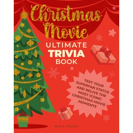 Christmas Movie Ultimate Trivia Book: Test Your Superfan Status and Relive the Most Iconic Christmas Movie Moments