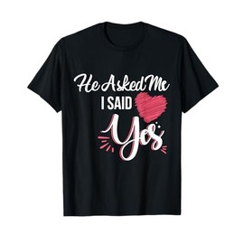 He Asked Me & I Said Yes Marriage Proposal For Women T-Shirt