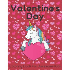 Valentine's Day Coloring Book For Awesome Kids: 50 Fun & Cute Valentine Images with Lovely Animals Unicorn, Hearts, Mermaid and More! Design for Kids Ages 4-12, Great Gift For Girls & Boy