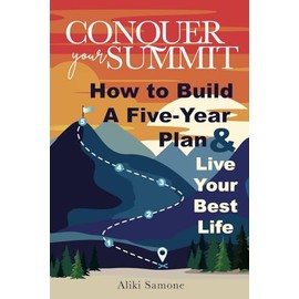 Conquer Your Summit: How to Build a Five-Year Plan & Live Your Best Life