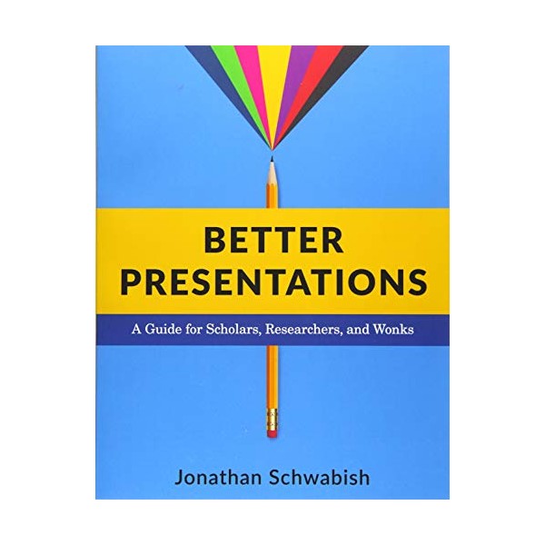 Better Presentations: A Guide for Scholars, Researchers, and Wonks