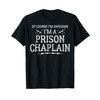 Prison Chaplain Work T-Shirt - Of Course I'm Awesome! T-Shirt