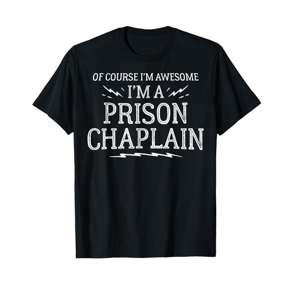 Prison Chaplain Work T-Shirt - Of Course I'm Awesome! T-Shirt