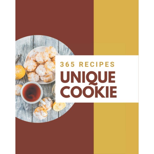 365 Unique Cookie Recipes: A One-of-a-kind Cookie Cookbook