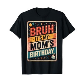 Bruh Its My Moms Birthday Funny Family Party Youth Humor T-Shirt