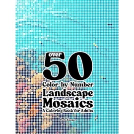 Over 50 Color-by-Number Landscape Mosaics: A Coloring Book For Adults