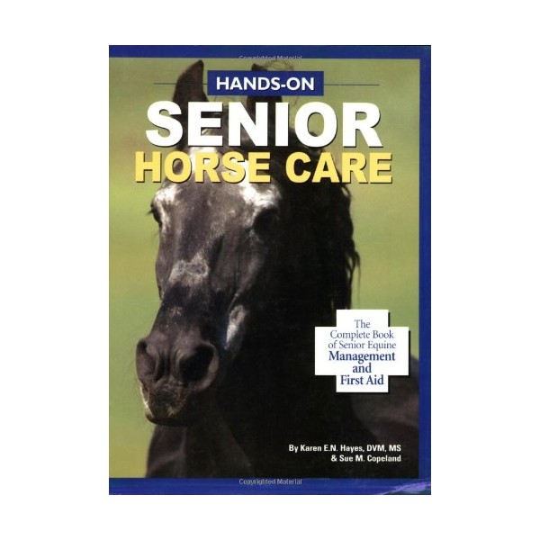 Hands-On Senior Horse Care: The Complete Book of Senior Equine