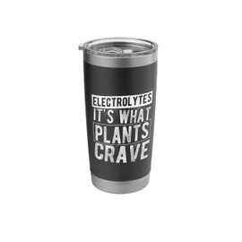 ELECTROLYTES IT'S WHAT PLANTS CRAVE Funny Plant Humor Stainless Steel Insulated Tumbler