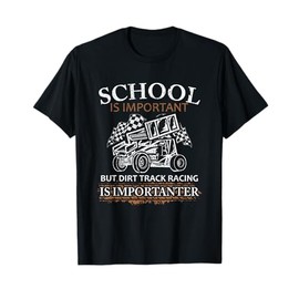 School Is Important But Dirt Track Racing Is Importanter T-Shirt