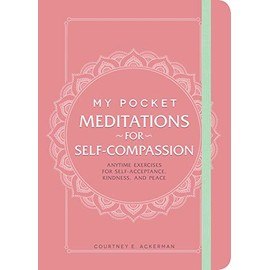My Pocket Meditations for Self-Compassion: Anytime Exercises for Self-Acceptance, Kindness, and Peace