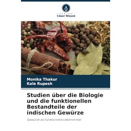 Studien über die Biologie und die funktionellen Bestandteile der indischen Gewürze: Gewürze als funktionelle Lebensmittel