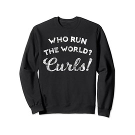 Who Run The World Curls Curly Afro Hair Womens Sweatshirt