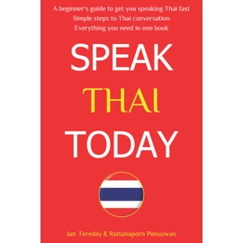 Speak Thai Today: A Complete Thai Language Course. From Beginner to Conversational Speaker the Easy Way!