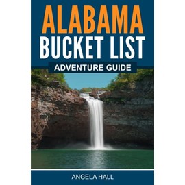 Alabama Bucket List Adventure Guide: Explore 100 Offbeat Destinations You Must Visit!