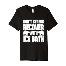 Mens Ice Water Don´t Stress Recover With Ice Bath Ice Bather Premium T-Shirt