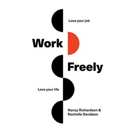 Work Freely: Love Your Job, Love Your Life