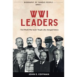 Biography of Famous People: WWI Leaders - First World War Book: People who changed history