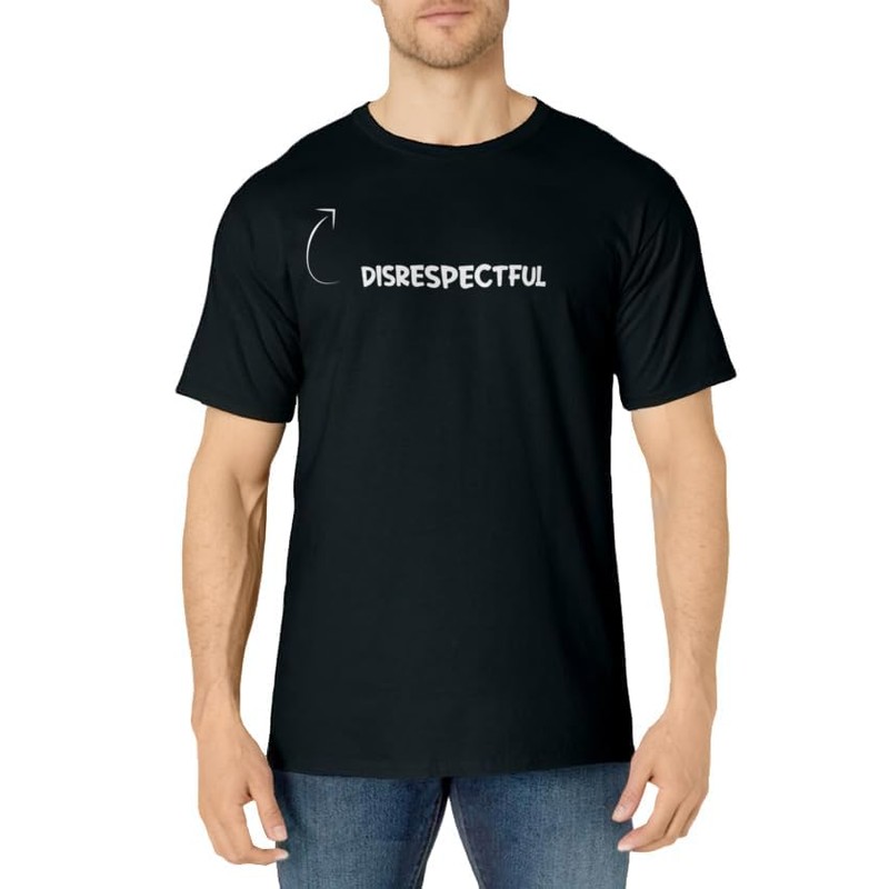 I'm Disrespectful Funny Personality Character Reference T-Shirt
