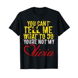 You Can't Tell Me What to Do You are Not My Olivia T-Shirt