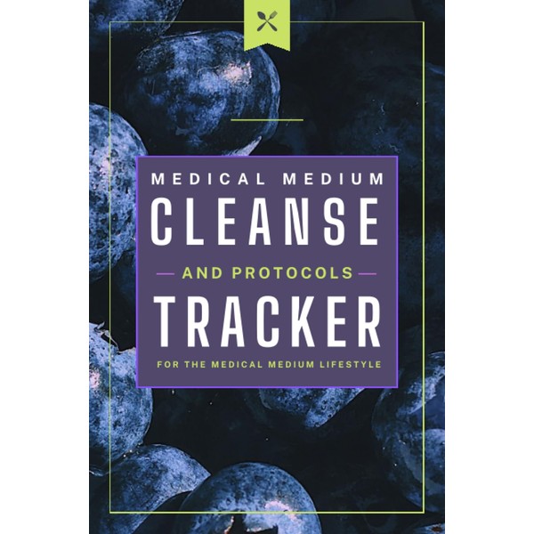 Medical Medium Cleanse and Protocols Tracker: for the Medical Medium