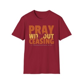 Pray Without Ceasing, 1 Thessalonians 5:18, Inspirational Christian T-Shirt, Bible Faith-Based Religious Scripture Tee Gift Cardinal Red