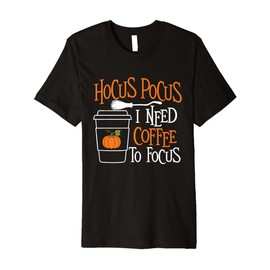 Hocus Pocus I Need Coffee to Focus - Morning Coffee Lover Premium T-Shirt