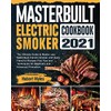 Masterbuilt Electric Smoker Cookbook 2021: The Ultimate Guide to Master