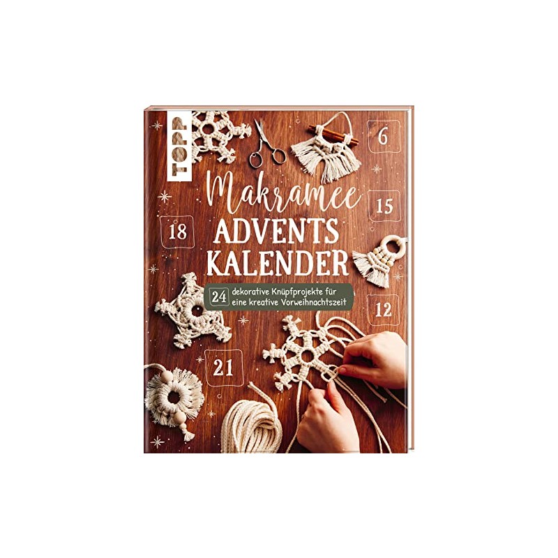 Makramee Adventskalender (Adventskalenderbuch): 24 dekorative Knüpfprojekte für eine kreative Vorweihnachtszeit