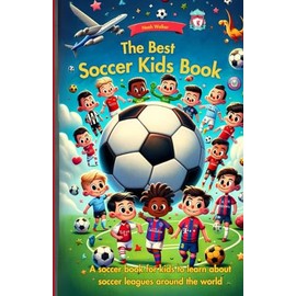 The Best Soccer Kids Book: A soccer book for kids to learn about soccer leagues around the world