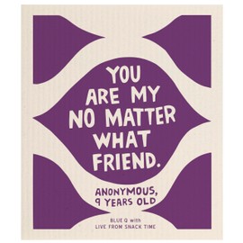 Blue Q Funny Swedish Dishcloth - You are My No Matter What Friend. Eco-Friendly Replacement for Sponges Paper Towels, Super Absorbent, Machine Washable, Biodegradable. Made in Sweden.