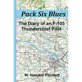 Pack Six Blues: The Diary of an F-105 Thunderchief Pilot