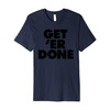 Get 'Er Done Premium T-Shirt