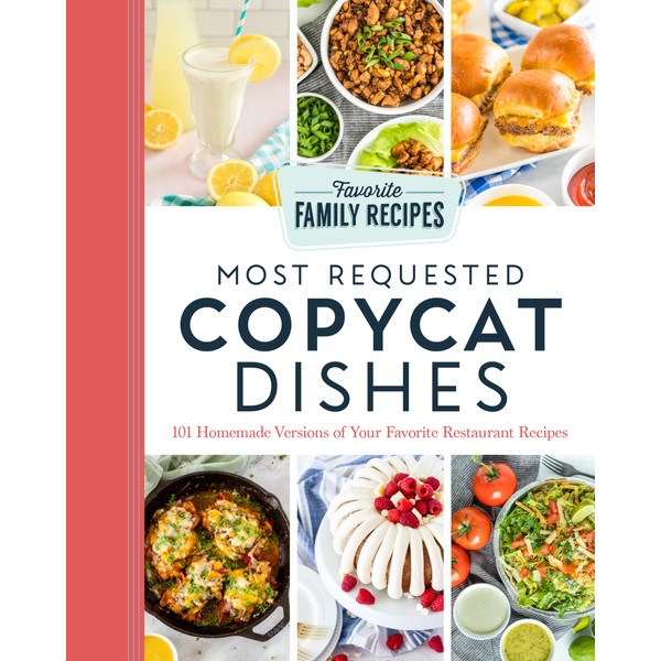 Most Requested Copycat Dishes: 100+ Homemade Versions of Your Favorite