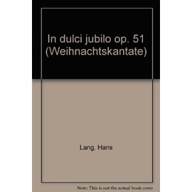 In dulci jubilo: Weihnachtskantate. op. 51. mixed choir (SSAATTBB) with soloists (SBar), children's choir and orchestra.
