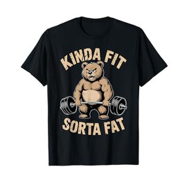 Kinda Fit Sorta Fat - Funny Gym Bear Weightlifting Workout T-Shirt