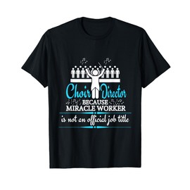 Choir Director Musician Musical Choir Choral Choir Teacher T-Shirt for Men Women