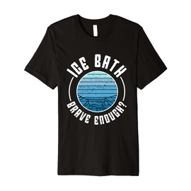 Mens Ice Water Ice Bath Brave Enough Ice Bather Premium T-Shirt