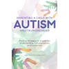 Parenting a Child with Autism Spectrum Disorder: Practical Strategies to
