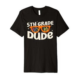 5th Grade Dude Back To School Sunglasses Teachers Students Premium T-Shirt