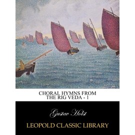 Choral hymns from the Rig Veda - 1
