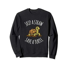 Funny Plastic Straw Ban Skip a Straw Save a Turtle Sweatshirt