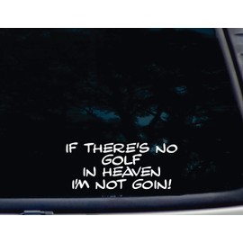 If there's no GOLF in Heaven I'm not Goin! - 7 3/4" x 3 1/4" die cut vinyl decal for window, car, truck, tool box, virtually any hard, smooth surface