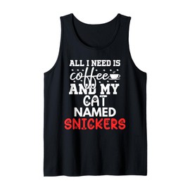 Cat Name Snickers Gifts All I Need Is Coffee Cat Named Tank Top