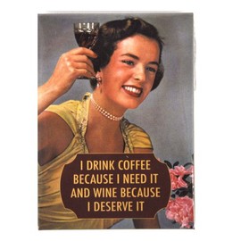 I Drink Coffee Because I Need It And Wine Because I Deserve It Fridge Magnet