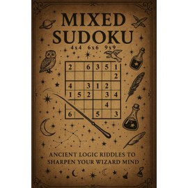 Mixed Sudoku : Wizard Inspired Sudoku Puzzle Book: 4x4, 6x6, 9x9 Ancient Logic Riddles to Sharpen Your Wizard Mind For Kids