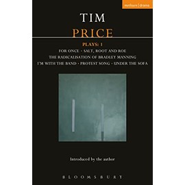 Tim Price Plays: 1: For Once; Salt, Root and Roe; The Radicalisation of Bradley Manning; I'm With the Band; Protest Song; Under the Sofa